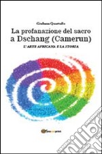 La profanazione del sacro a Dschang (Camerun) libro