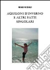 Aquiloni d'inverno e altri fatti singolari libro