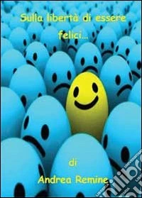 Sulla libertà di essere felici libro