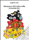 Almanacco del calcio nella Germania Est libro di Lelli Angelico