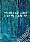 L'odore del mare sulla montagna libro