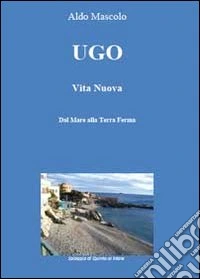 Ugo. Vita nuova