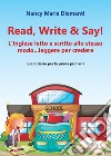Read, write & say! (L'inglese letto e scritto allo stesso modo... leggere per credere). Eserciziario per la prima primaria libro
