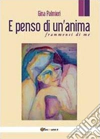 E penso di un'anima. Frammenti di me libro