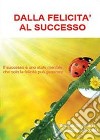 Dalla felicità al successo libro