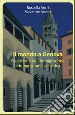 Il mondo a Genova. Evoluzione dell'immigrazione e integrazione scolastica