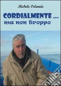 Cordialmente ma non troppo