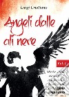 Angeli dalle ali nere. Vol. 1: Morte, aldilà, rinascita e ascensione. Rivelazioni dell'Angelo della Morte libro di Cristiano Luigi