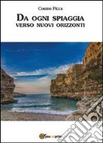 Da ogni spiaggia verso nuovi orizzonti libro