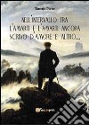 Nell'intervallo tra l'amarti e l'amarti ancora scrivo d'amore e altro... libro