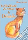 Le strabilianti avventura di Orlando libro