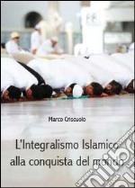 L'integralismo islamico alla conquista del mondo libro