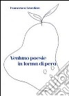 Ventuno poesie in forma di pera 2009-2013 libro di Giordani Francesco