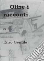 Oltre i racconti libro