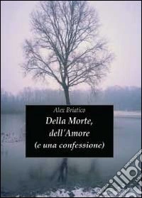 Della morte, dell'amore (e una confessione)