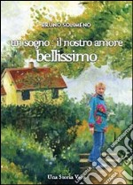 Un sogno il nostro amore bellissimo libro