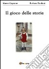 Il gioco delle storie libro di Desilani Barbara Cagnone Marco