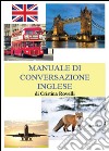 Manuale di conversazione inglese libro di Rovelli Cristina