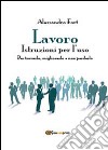 Lavoro. Istruzioni per l'uso libro