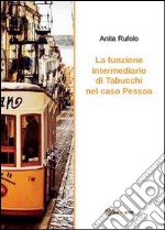 La funzione intermediario di Tabucchi nel caso Pessoa libro