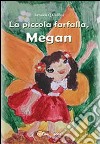 La piccola farfalla, Megan. Ediz. illustrata libro