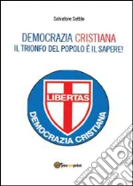 Che torni la Democrazia Cristiana. Il trionfo del popolo è il sapere