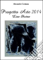 Progetto arte 2014. Liao Shutao. Ediz. illustrata libro