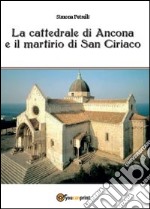 La cattedrale di Ancona e il mistero di san Ciriaco libro