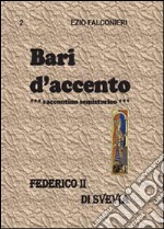 Bari d'accento. Vol. 2: Federico II di Svevia libro