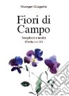 Fiori di campo. Semplicità e umiltà. Poesia anni 60 libro