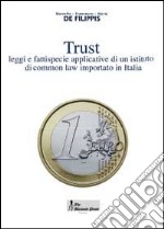 Trust. Leggi e fattispecie applicative di un istituto di common law importato in Italia libro