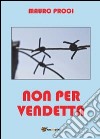 Non per vendetta libro di Proci Mauro