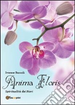 Anima floris. Spiritualità dei fiori libro