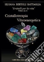 Cristalloterapia vibroenergetica con schede di cristalli terapeutici e indici analitici libro