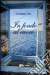 In fondo al cuore libro di Posa Costantino