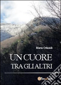 Un cuore tra gli altri libro