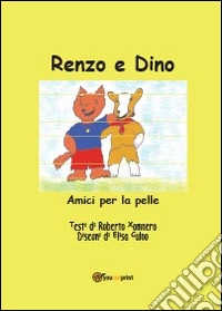 Renzo e Dino. Amici per la pelle libro