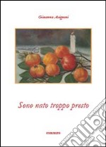 Sono nato troppo presto libro