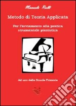 Metodo di teoria applicata per l'avviamento della pratica strumentale pianistica libro