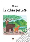 Le colline perdute libro di Canali Tito