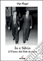 Io e Silvio. L'uomo dal sole in tasca