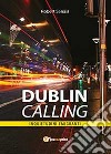 Dublin calling. Inquietudini emigranti libro