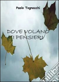 Dove volano i pensieri libro