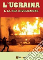 L'Ucraina e la sua rivoluzione