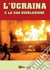 L'Ucraina e la sua rivoluzione libro di Piccoli Domenico