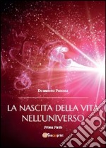 La nascita della vita nell'universo. Vol. 1