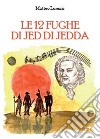 Le 12 fughe di Jed di Jedda libro di Lorenzi Matteo