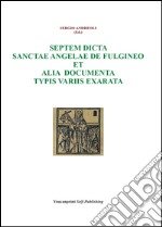 Septem dicta Sanctae Angelae De Fulgineo et alia documenta typis variis exarata libro