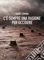 C'è sempre una ragione per uccidere libro