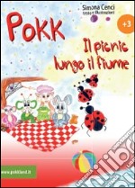 Le storie di Pokk. Il picnic lungo il fiume. Ediz. illustrata libro